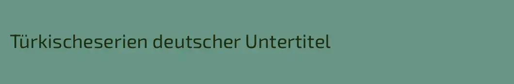 Türkischeserien deutscher Untertitel